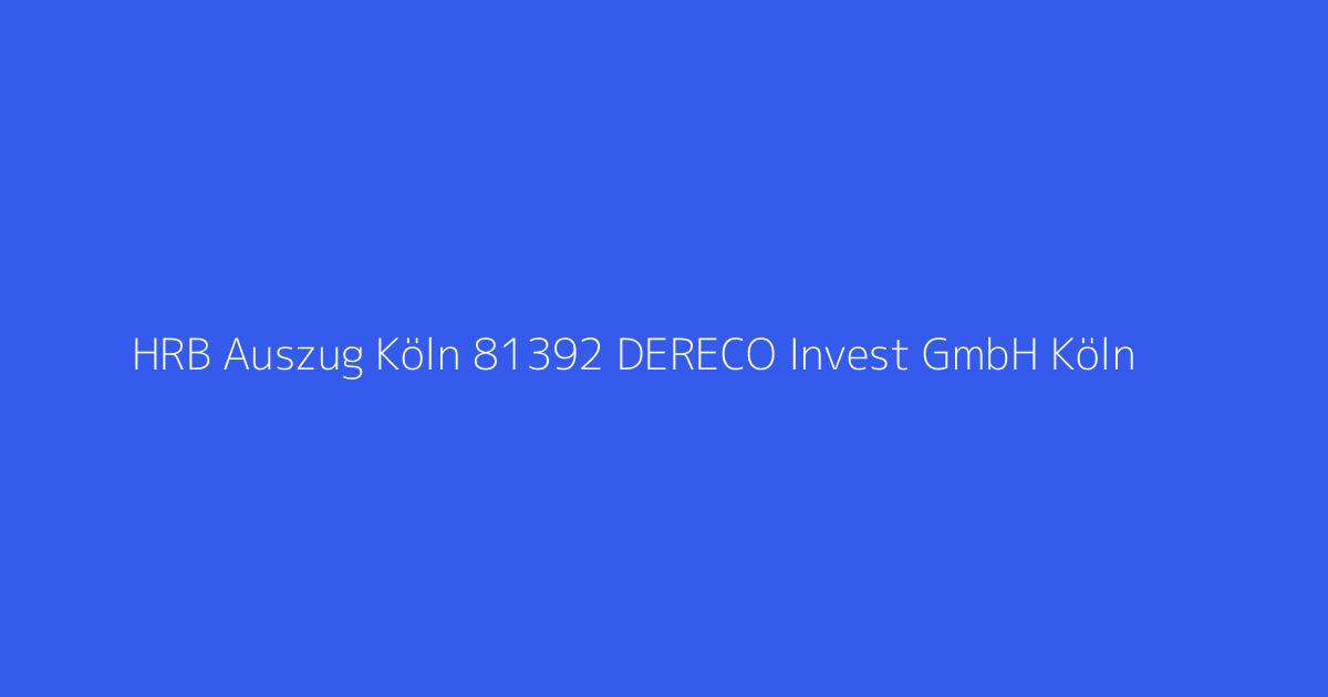 HRB Auszug Köln 81392 DERECO Invest GmbH Köln
